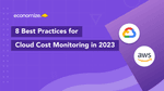 8 Best Practices for Cloud Cost Monitoring