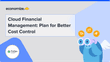 Cloud Financial Management: Plan for Better Cost Control
