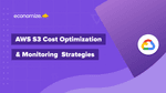 AWS S3 Cost Optimization & Monitoring  Strategies