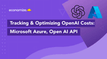 OpenAI Pricing, Monitoring & Cost Optimization: Open AI API, Microsoft Azure