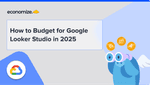 How to Budget for Google Looker Studio in 2025