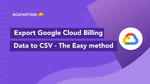 Export Google Cloud billing data to CSV – The Easy method