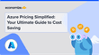 Azure Pricing Simplified: Your Ultimate Guide to Cost Saving