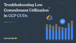 Troubleshooting Low Commitment Utilization in GCP CUDs