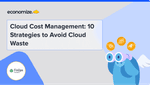 Cloud Cost Management: 10 Strategies to Avoid Cloud Waste