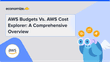 AWS Budgets Vs. AWS Cost Explorer: A Comprehensive Overview