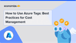 How to Use Azure Tags: Best Practices for Cost Management