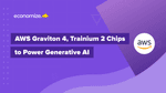 AWS Graviton 4, Trainium 2 Chips to Power Generative AI