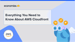 Everything You Need to Know About AWS Cloudfront