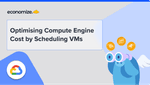 Optimising Compute Engine Cost by Scheduling VMs