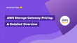 AWS Storage Gateway Pricing: A Detailed Overview