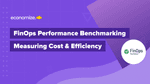 FinOps Performance Benchmarking: Measuring Cost & Efficiency
