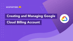 How to Create and Manage Google Cloud Billing Account