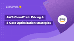 AWS CloudTrail: Pricing & 4 Cost Optimization Strategies