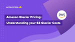 Amazon Glacier Pricing: Understanding your S3 Glacier Costs