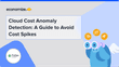 Cloud Cost Anomaly Detection: A Guide to Avoid Cost Spikes
