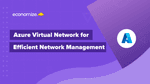 6 Simple Steps to Build an Efficient Azure Virtual Network