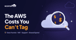The AWS Costs You Can’t Tag: Data Transfer, NAT Gateways, Support Fees and Shared Spend